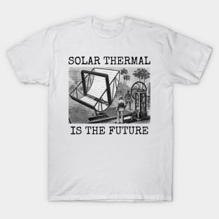 SOLAR THERMAL IS THE FUTURE T-Shirt